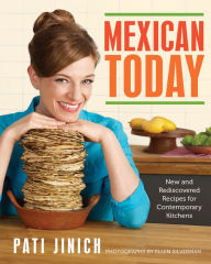 Title: Mexican Today: New and Rediscovered Recipes for Contemporary Kitchens, Author: Pati Jinich