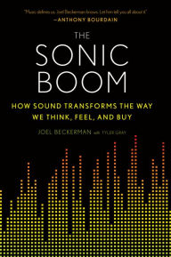 Title: The Sonic Boom: How Sound Transforms the Way We Think, Feel, and Buy, Author: Joel Beckerman