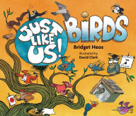 Title: Just Like Us! Birds, Author: Bridget Heos