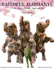 Title: Faithful Elephants: A True Story of Animals, People and War, Author: Yukio Tsuchiya