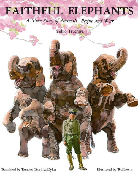 Faithful Elephants: A True Story of Animals, People and War