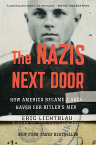 Title: The Nazis Next Door: How America Became a Safe Haven for Hitler's Men, Author: Eric Lichtblau