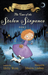 Title: The Case of the Stolen Sixpence: The Mysteries of Maisie Hitchins Book 1, Author: Holly Webb