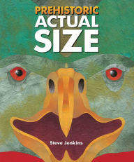 Title: Prehistoric Actual Size, Author: Steve Jenkins