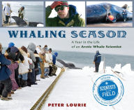 Title: Whaling Season: A Year in the Life of an Arctic Whale Scientist, Author: Peter Lourie