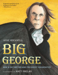 Title: Big George: How a Shy Boy Became President Washington, Author: Anne Rockwell