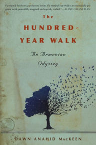 Title: The Hundred-Year Walk: An Armenian Odyssey, Author: Dawn Anahid MacKeen