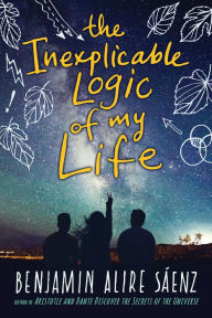 Title: The Inexplicable Logic of My Life, Author: Benjamin Alire Sáenz