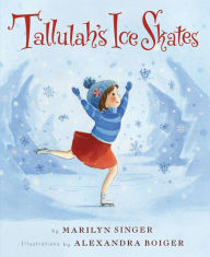 Title: Tallulah's Ice Skates: A Winter and Holiday Book for Kids, Author: Marilyn Singer