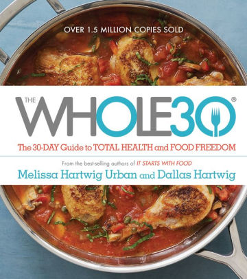 Title: The Whole30: The 30-Day Guide to Total Health and Food Freedom, Author: Melissa Hartwig Urban, Dallas Hartwig