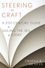 Steering The Craft: A Twenty-First-Century Guide to Sailing the Sea of Story