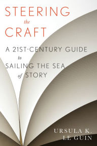 Title: Steering the Craft: A Twenty-First-Century Guide to Sailing the Sea of Story, Author: Ursula K. Le Guin