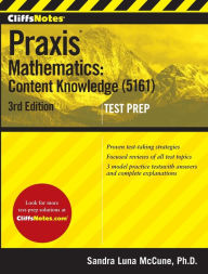 Title: CliffsNotes Praxis Mathematics: Content Knowledge (5161), 3rd Edition, Author: Sandra Luna McCune PhD