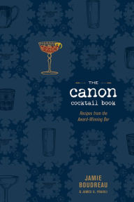 Title: The Canon Cocktail Book: Recipes from the Award-Winning Bar, Author: Jamie Boudreau