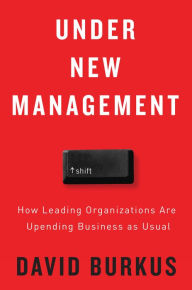 Title: Under New Management: How Leading Organizations Are Upending Business as Usual, Author: David Burkus