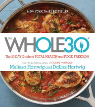 Title: The Whole30: The 30-Day Guide to Total Health and Food Freedom, Author: Dallas Hartwig