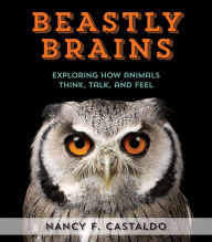 Title: Beastly Brains: Exploring How Animals Think, Talk, and Feel, Author: Nancy F. Castaldo