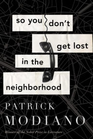 Title: So You Don't Get Lost in the Neighborhood, Author: Patrick Modiano