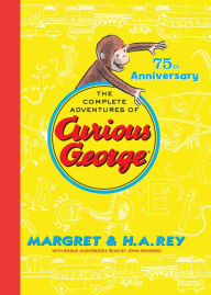 Title: The Complete Adventures of Curious George: 75th Anniversary Edition, Author: H. A. Rey