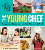 Title: The Young Chef: Recipes and Techniques for Kids Who Love to Cook, Author: The Culinary Institute of America