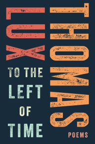 Title: To the Left of Time, Author: Thomas Lux