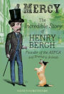 Mercy: The Incredible Story of Henry Bergh, Founder of the ASPCA and Friend to Animals