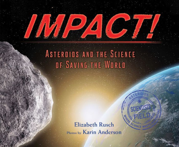 Impact!: Asteroids and the Science of Saving World