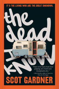 Title: The Dead I Know, Author: Scot Gardner