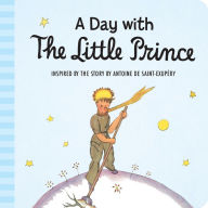 Title: A Day with the Little Prince (padded board book), Author: Antoine de Saint-Exupery