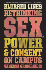 Title: Blurred Lines: Rethinking Sex, Power, & Consent on Campus, Author: Vanessa Grigoriadis