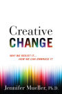 Creative Change: Why We Resist It...How We Can Embrace It