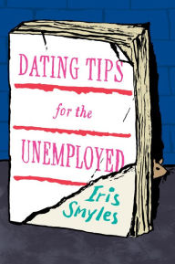 Title: Dating Tips for the Unemployed, Author: Iris Smyles