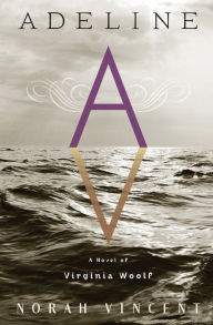 Title: Adeline: A Novel of Virginia Woolf, Author: Norah Vincent
