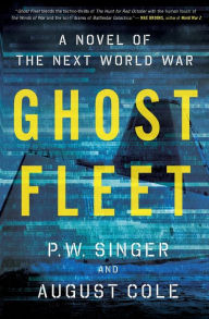Title: Ghost Fleet: A Novel of the Next World War, Author: P. W. Singer