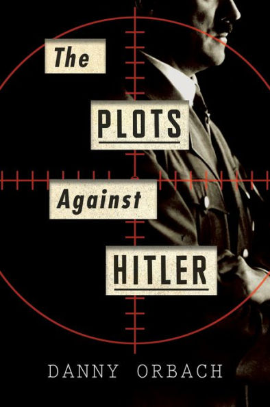 The Plots Against Hitler