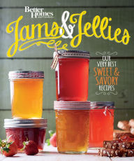 Title: Better Homes and Gardens Jams and Jellies: Our Very Best Sweet & Savory Recipes, Author: Better Homes and Gardens