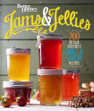 Title: Better Homes and Gardens Jams and Jellies: Our Very Best Sweet & Savory Recipes, Author: Better Homes and Gardens