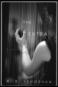 Title: The Extra: A Novel, Author: A. B. Yehoshua
