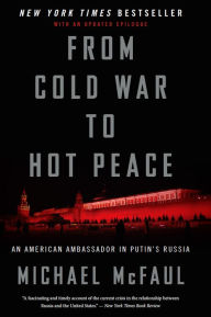 Title: From Cold War To Hot Peace: An American Ambassador in Putin's Russia, Author: Michael McFaul