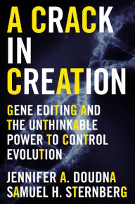 Title: A Crack in Creation: Gene Editing and the Unthinkable Power to Control Evolution, Author: Jennifer A. Doudna