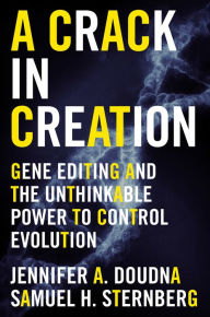Title: A Crack In Creation: Gene Editing and the Unthinkable Power to Control Evolution, Author: Jennifer A. Doudna