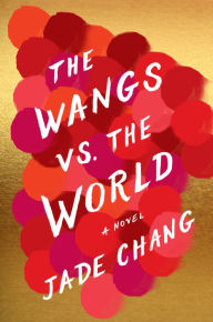 Title: The Wangs Vs. The World, Author: Jade Chang
