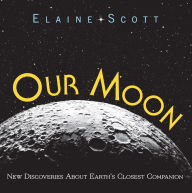 Title: Our Moon: New Discoveries About Earth's Closest Companion, Author: Elaine Scott