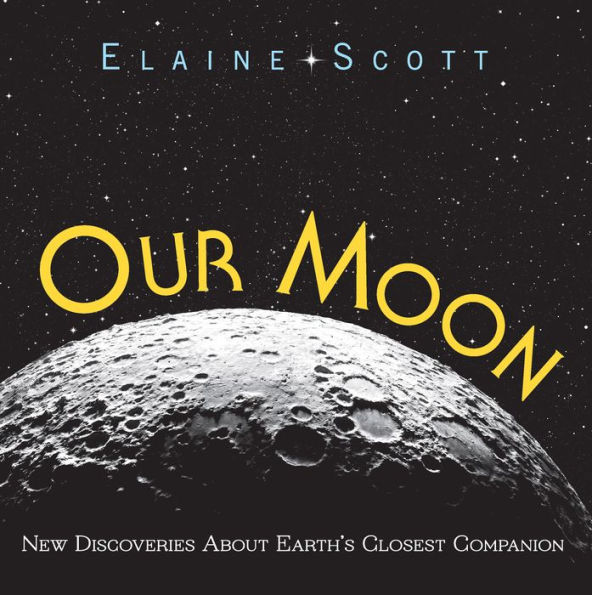 Our Moon: New Discoveries About Earth's Closest Companion