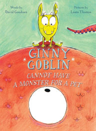 Title: Ginny Goblin Cannot Have a Monster for a Pet, Author: David Goodner