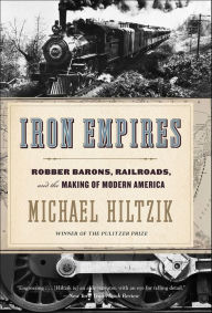 Title: Iron Empires: Robber Barons, Railroads, and the Making of Modern America, Author: Michael Hiltzik