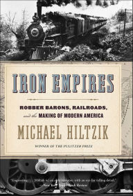 Iron Empires: Robber Barons, Railroads, and the Making of Modern America