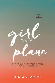 Title: Girl on a Plane, Author: Miriam Moss