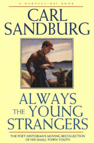 Title: Always the Young Strangers: The Poet Historians Moving Recollection of His Small Town Youth, Author: Carl Sandburg
