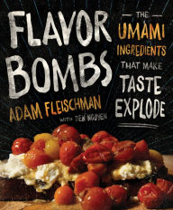 Title: Flavor Bombs: The Umami Ingredients That Make Taste Explode, Author: Adam Fleischman